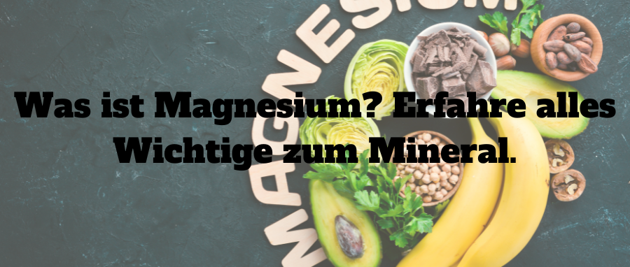 Was ist Magnesium? Erfahre alles Wichtige zum Mineral