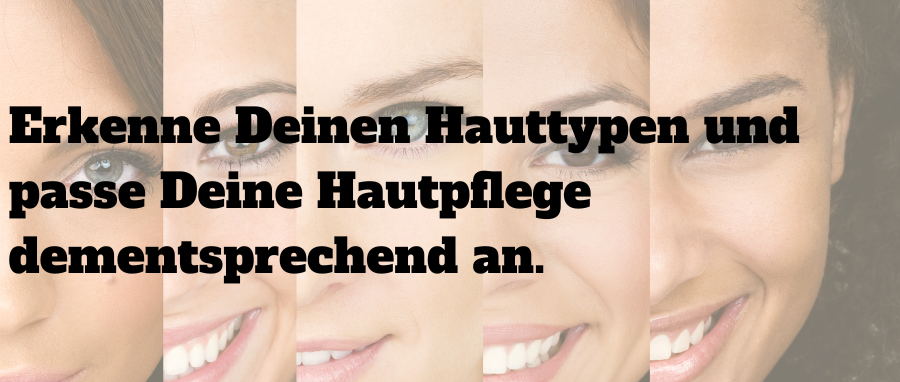 Hauttypen unterscheiden, erkennen und pflegen